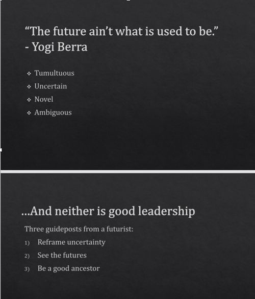 power point slid with the words "the future ain't what it used to be" by yogi Berra, ...and neither is good leadership"